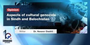 Aspects of cultural genocide in Sindh and Balochistan Aspects of cultural genocide in Sindh and Balochistan copy Balochistan Affairs