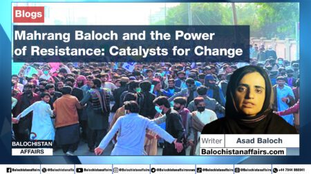 Mahrang Baloch and the Power of Resistance: Catalysts for Change Asad Baloch بلوچستان افیئرز - Balochistan Affairs